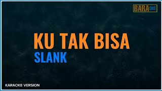 KU TAK BISA KARAOKE  SLANK [upl. by Ellmyer]