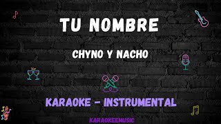 TU NOMBRE  CHYNO Y NACHO  KARAOKE  INSTRUMENTAL [upl. by Yro372]