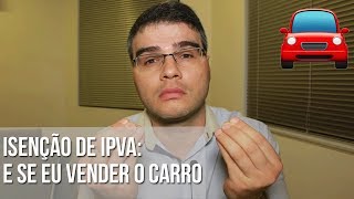 ISENÇÃO DE IPVA  E SE EU VENDER O CARRO [upl. by Vary]