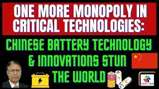 One More Monopoly in Critical Technologies Chinese Battery Technology amp Innovations Stun the world [upl. by Gratt941]