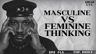 MASCULINE VS FEMININE THINKING EXPLAINED “THE BRIEF” ft19Keys EPS 014 [upl. by Nawed]