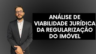 COMO FAZER UMA ANÁLISE JURÍDICA DE VIABILIDADE NA REGULARIZAÇÃO [upl. by Allimaj]