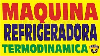 MÁQUINA REFRIGERADORA EN TERMODINÁMICA [upl. by Oicanata]