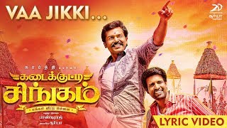 Kadaikutty Singam  Vaa Jikki Lyric  Karthi Sayyeshaa  D Imman [upl. by Cirred470]