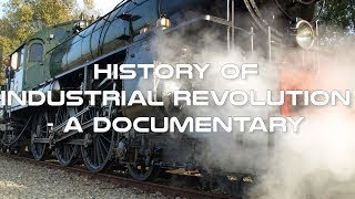 History of Industrial Revolution A Documentary  The Best Documentary Ever [upl. by Durgy]