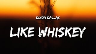 Dixon Dallas  Like Whiskey Lyrics [upl. by Sylvie]