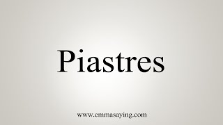 How To Say Piastres [upl. by Birkle]