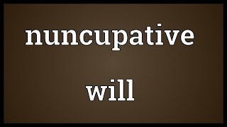 Nuncupative will Meaning [upl. by Ssilb]