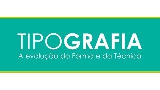 Tipografia  A evolução da Forma e da Técnica [upl. by Assirk]