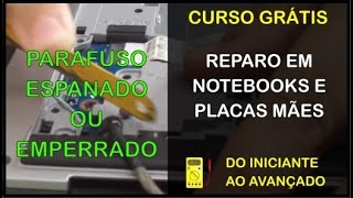 Curso grátis de reparo em notebooks  Aprenda a remover parafusos espanados ou emperrados [upl. by Tiedeman]