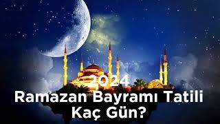 2024 Ramazan Bayramı Tatili Kaç Gün Olacak [upl. by Madson]