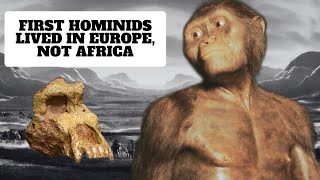 First Hominids Lived and Evolved in Europe Not Africa According to Scientists [upl. by Ahsito]