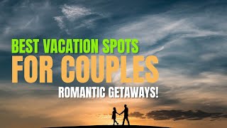 Best Vacation Spots for Couples  Travel Video [upl. by Riker]