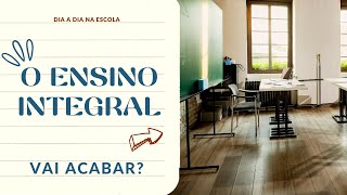 O Ensino Integral irá acabar [upl. by Camarata]