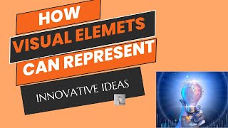 EXPLORING HOW VISUAL ELEMENTS CAN REPRESENT INNOVATIVE IDEAS [upl. by Pool]