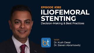 Iliofemoral Stenting DecisionMaking w Dr Kush Desai amp Dr Steven Abramowitz  Ep 382 [upl. by Nnaitsirk]