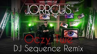 JORRGUS  Oczy Twe DJ Sequence Remix NOWOŚĆ 2018 [upl. by Ronn]