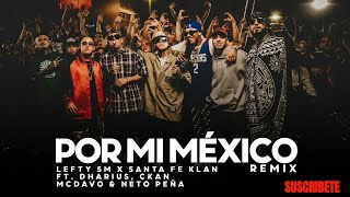 Por Mi Mexico Remix 🇲🇽  Lefty SM Santa Fe Klan Dharius CKan MC Davo amp Neto Peña [upl. by Aiotal]