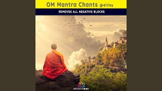 Om Mantra Chants  417hz  Removes All Negative Blocks [upl. by Enilaf103]