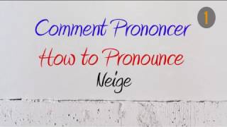 How to Pronounce – Comment Prononcer  Neige Snow [upl. by Ardnekal]