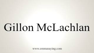 How to Pronounce Gillon McLachlan [upl. by Aaren]