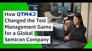 How QTM4J Changed the Test Management Game for a Global Semicon Company [upl. by Enelrihs]