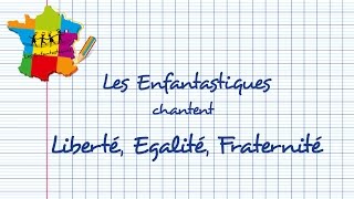 LIBERTÉ ÉGALITÉ FRATERNITÉ  Les Enfantastiques [upl. by Eseret700]