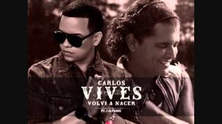 Carlos Vives Ft J Alvarez  Volvi A Nacer Official Remix [upl. by Chiaki]