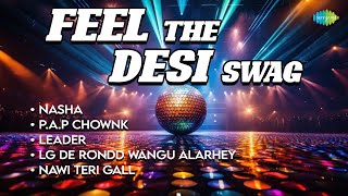 Feel the Desi Swag  Pap Chownk  Leader  Nawi Teri Gall  Nasha  Lg De Rondd Wangu Alarhey [upl. by Betthezel]