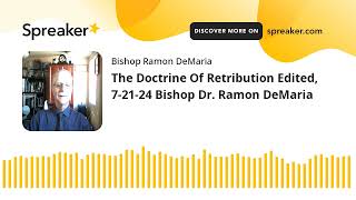 The Doctrine Of Retribution Edited 72124 Bishop Dr Ramon DeMaria [upl. by Akibma675]