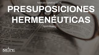 Sesión 9 Presuposiciones Hermenéuticas  Kevin Huang [upl. by Hak]