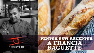 Baguette a hagyományos francia kenyér  Anger Zsolt a PhotoKitchenben [upl. by Riannon]