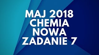 Matura Chemia  Maj 2018  Nowa podstawa  Zadanie 7 [upl. by Jimmie]