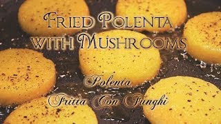 Fried Polenta with Mushrooms  Italian Recipe for Fritta Con Funghi [upl. by Paolina831]