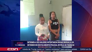 Detienen dos mujeres intentaron enviar drogas a detenido en destacamento policial Villa Altagracia [upl. by Laon]