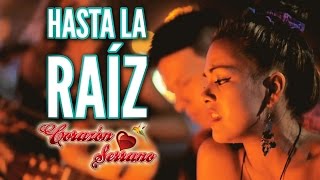 Corazón Serrano  Hasta La Raíz  Video Oficial [upl. by Faubert]