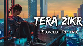 Tera Zikr  Slowed And Reverb  Darshan Raval  Golden hours Music  Textaudio [upl. by Eolande]