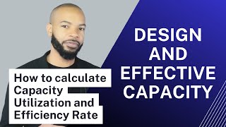 Design Capacity and Effective Capacity  Calculating Capacity Utilization and Efficiency Rate [upl. by Shawnee]