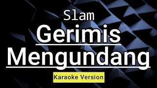 Slam  Gerimis Mengundang  Hd Karaoke [upl. by Tamarra384]