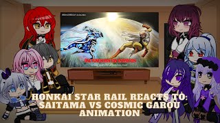 Honkai Star Rail reacts to Saitama vs Cosmic Garou animation  Read Desc [upl. by Enirehtahc506]