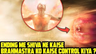 Brahmastra Ending Explained  Shiva ne kaise Brahmastra ko kabu me kiya  Explained [upl. by Tavi122]