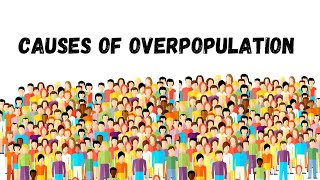 Overpopulation  Causes of Overpopulation [upl. by Dualc3]