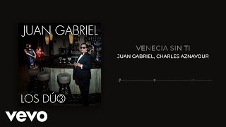 Juan Gabriel Charles Aznavour  Venecia Sin Ti Audio [upl. by Bowne562]