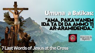 1 quotAma pakawanem ida ta di da ammo ti araramidendaquot  Ilocano 7 Last Words of Jesus [upl. by Auhoj]