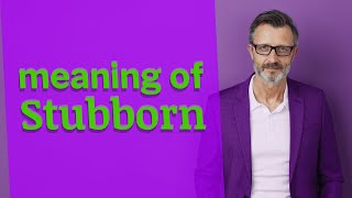 Stubborn  Meaning of stubborn [upl. by Mcmillan]