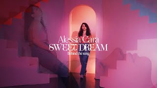 Alessia Cara  Sweet Dream Behind The Song [upl. by Jehoash727]