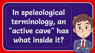 In speleological terminology an quotactive cavequot has what inside it [upl. by Jude949]