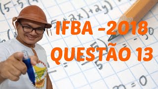 PROCESSO SELETIVO IFBA 2018  QUESTÃO 13  MATEMÁTICA POTIGUAR [upl. by Socha730]