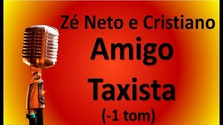 Karaokê Amigo Taxista 1 tom  Zé Neto e Cristiano [upl. by Anelahs]