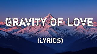 Gravity of Love  Love Song  Pulls two hearts together Lyrics [upl. by Bonar]